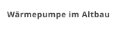 Wärmepumpe im Altbau
